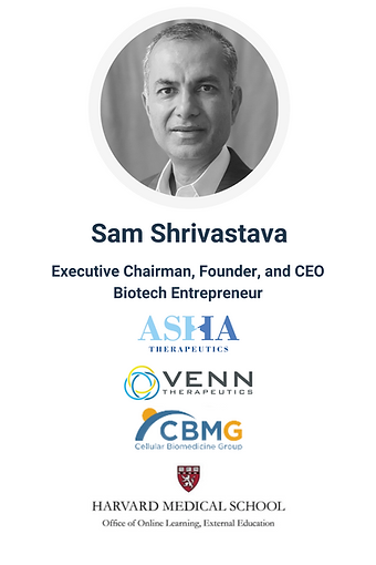 sam shrivastava executive chaiman, founder, and CEO biotech entrepreneur ASHA therapeutics, venn therapeutics, CBMG cellular biomedicine group harvard medical school office of online learning external education
